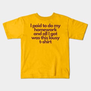 ASU Shirt: I Paid To Do My Homework and All I Got Was This Lousy T-Shirt Kids T-Shirt